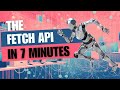 The Fetch API In 7 Minutes - Make Requests With JavaScript Easily