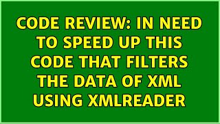 Code Review: In need to speed up this code that filters the data of XML using XMLReader