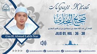 Ngaji Kitab SHOHIH BUKHORI Jild 01 Hal 36-38, bersama gus Ahmad Labib Nur