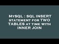 MySQL : SQL INSERT statement for TWO TABLES at time with INNER JOIN
