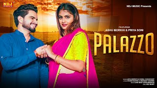 Palazzo ( Full Video ) | Ashu Morkhi | Priya Soni | Komal Choudhary | New Haryanvi Song 2021 | NDJ