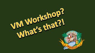 What is the VM Workshop?
