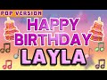 Happy Birthday LAYLA | POP Version 1 | The Perfect Birthday Song for LAYLA