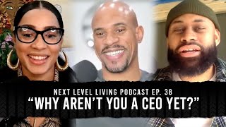 Next Level Living Podcast Ep. 38 “Why aren’t you a CEO yet?”