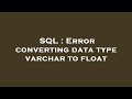 SQL : Error converting data type varchar to float