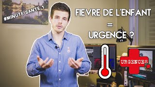 FIEVRE : QUAND AMENER SON ENFANT AUX URGENCES ? - Minute Santé