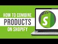 How to Combine Products on Shopify