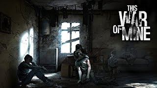 ＃１「普通の人」は戦争をどう生き延びるのか―【This War of Mine】