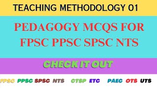 Pedagogy MCQs || Teaching Techniques and methodologies mcqs for fpsc ppsc spsc nts test|| Lecture 01