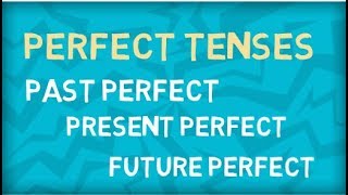 Present Perfect | Past Perfect | Future Perfect | Learn All Perfect Tenses