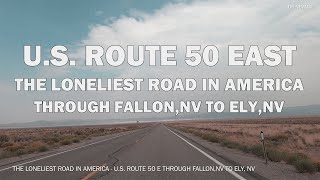 U.S. Route 50 East - The Loneliest Road In America Through Fallon, NV to Ely, NV