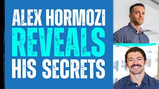 Alex Hormozi Reveals His Secrets To Building A $100 Million Empire