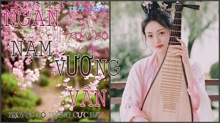 NGÀN NĂM VƯƠNG VẤN 🍁 TRỌN BỘ 🍂 DIỆP LẠC VÔ TÂM 🍂TRUYỆN CỔ TRANG CỰC HAY