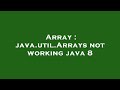 Array : java.util.Arrays not working java 8
