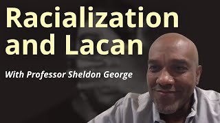 Racialization and the Sexuated Lacanian Subject | Professor Sheldon George | June 24 2021