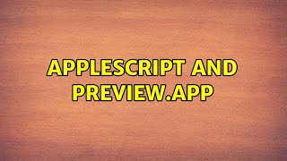 AppleScript and Preview.app (2 Solutions!!)