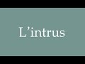 how to pronounce l intrus the intruder correctly in french