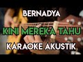 BERNADYA - KINI MEREKA TAHU KARAOKE AKUSTIK