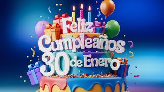 Feliz Cumpleaños 30 de Enero -  ¡Hoy es Tu Día! Celebra el 30 de Enero con Esta Canción Única