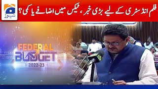 Federal Budget 2022-23 - Good News for Film Industry | Geo News