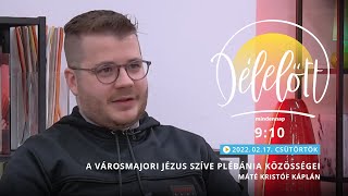 Délelőtt - A Városmajori Jézus Szíve Plébánia közösségei - Máté Kristóf káplán - 2022.02.17.