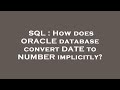 SQL : How does ORACLE database convert DATE to NUMBER implicitly?