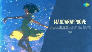 Mandarappoove - Ambient Lofi | Kumari | Jakes Bejoy | Aavani Malhar | Aelo