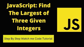 JavaScript: Find The Largest of Three Given Integers