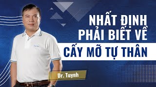 CẤY MỠ TỰ THÂN LÀ GÌ? CÙNG DR.TUYNH HIỂU RÕ NHÉ