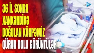 Xankəndidə 36 il sonra BİR İLK: qədim şəhərimizdən azərbaycanlı körpənin səsi gəldi