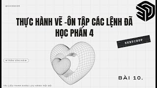 Bài 10 THỰC HÀNH VẼ -ÔN TẬP CÁC LỆNH ĐÃ HỌC PHẦN 4 #sketchup #Haidecor #tutorial #hocve #hocvecoban