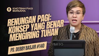 Renungan Pagi: Konsep Yang Benar Mengiring Tuhan (Doa Pagi ) -  Khotbah Pagi Bersama Ps Debby Basjir