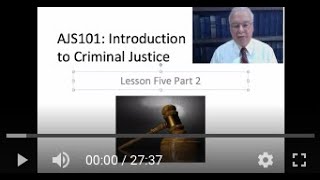 AJS101: Introduction to Criminal Justice Course -  Lesson 5 Lecture (Part 2 of 2 parts)