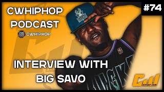 Big Savo Interview | CWHipHop Podcast Ep.74