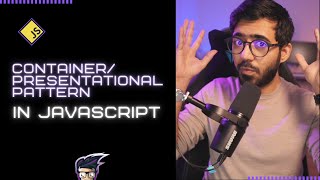 Container/Presentational Pattern in JavaScript
