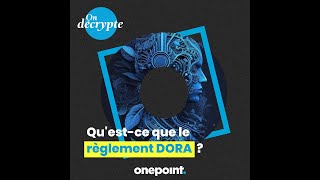 On décrypte - Qu'est-ce que le règlement DORA ?