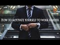 How to motivate yourself to work harder