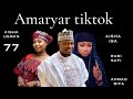 AMARYAR TIKTOK EPISODE 77 Kadan Daga Abinda Zaizo Muku Ranar Laraba karfe 8:00pm