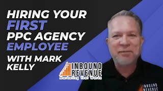 Hiring His First PPC Agency Employee w/ Google Ads Agency Owner Mark Kelly