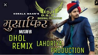 Mushafir Dhol Mix Korala Maan ft. Gurlez Akhtar Punjabi songs Lahoriya Production, Bhodiwal Pro...