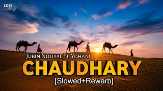 Chaudhary Lofi (Slowed+Rewarb) Amit Trivedi | Jubin Nautiyal, Mame Khan, Yohani | Bhavin, Aayushi |