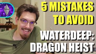 5 Mistakes to avoid in Waterdeep: Dragon Heist! | D\u0026D 5e