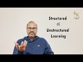 structured learning vs unstructured learning which one is the right choice for you