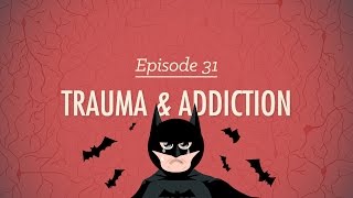 Trauma and Addiction: Crash Course Psychology #31