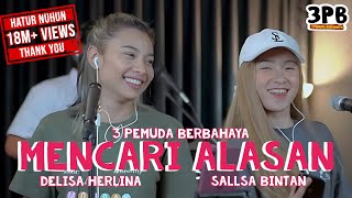 Mencari Alasan - Exist  3pemuda Berbahaya Feat Delisa Herlina And Sallsa Bintan Cover