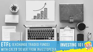 Investing 101 -  What is an ETF? Featuring Caleb Silver with Investopedia