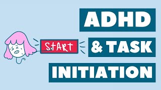 ADHD & Task Initiation: Find out why you might struggle starting tasks