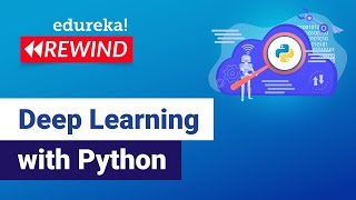 Deep Learning with Python | Deep Learning Tutorial | Edureka | Deep Learning Rewind - 5