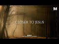 CLOSER TO JESUS - Instrumental  Worship Music For Prayer
