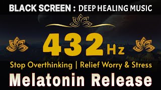 432 Hz: Super Recovery \u0026 Healing | Melatonin Release, Stop Overthinking | Relief Worry \u0026 Stress